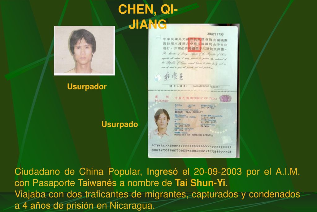 CHEN, QI-JIANG Usurpador. Usurpado. Ciudadano de China Popular, Ingresó el por el A.I.M. con Pasaporte Taiwanés a nombre de Tai Shun-Yi.