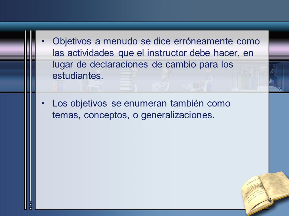 Objetivos a menudo se dice erróneamente como las actividades que el instructor debe hacer, en lugar de declaraciones de cambio para los estudiantes.