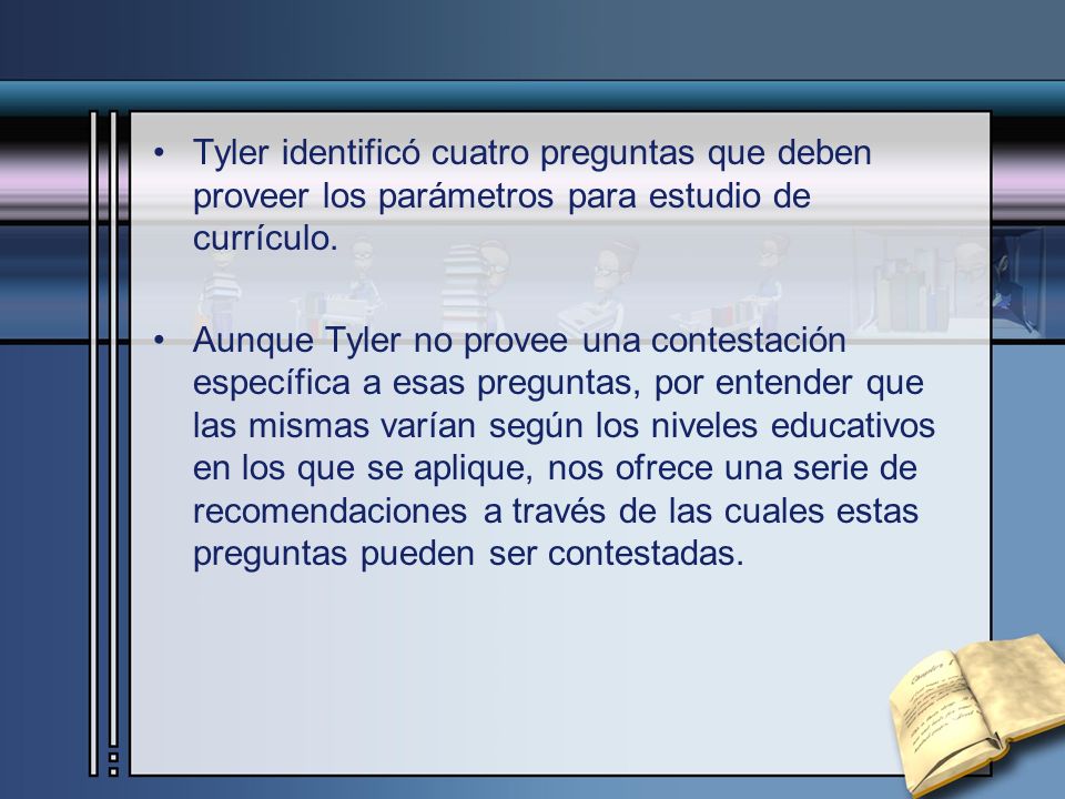 Tyler identificó cuatro preguntas que deben proveer los parámetros para estudio de currículo.