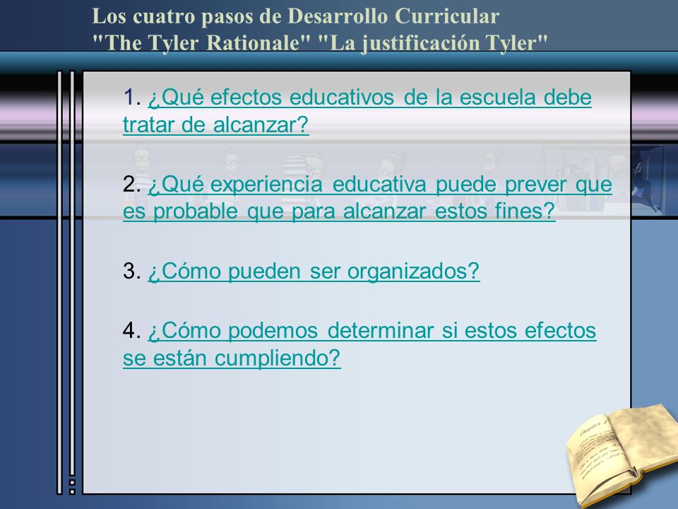 Los cuatro pasos de Desarrollo Curricular The Tyler Rationale La justificación Tyler