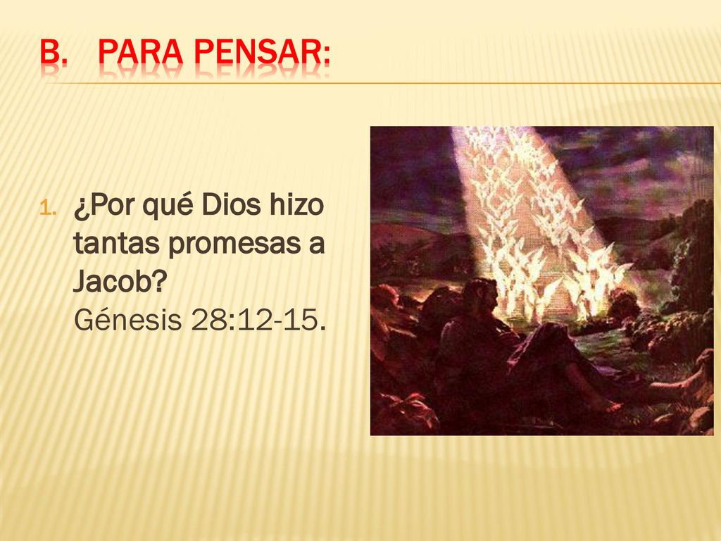 Para pensar: ¿Por qué Dios hizo tantas promesas a Jacob Génesis 28:12-15.