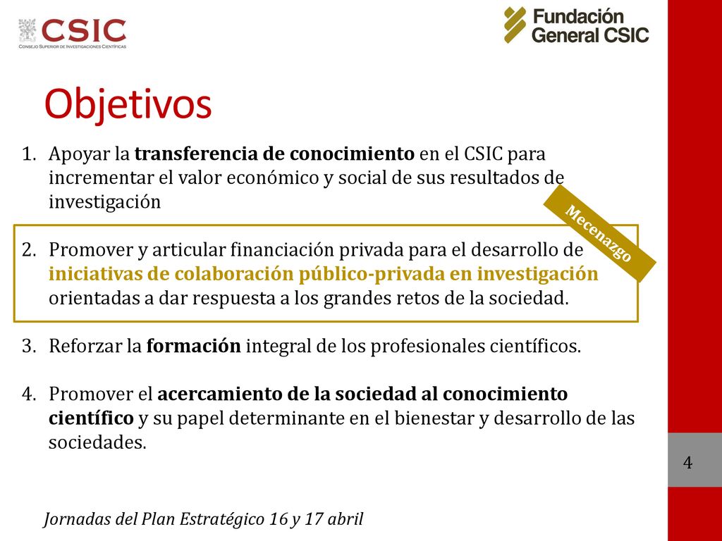 Objetivos Apoyar la transferencia de conocimiento en el CSIC para incrementar el valor económico y social de sus resultados de investigación.