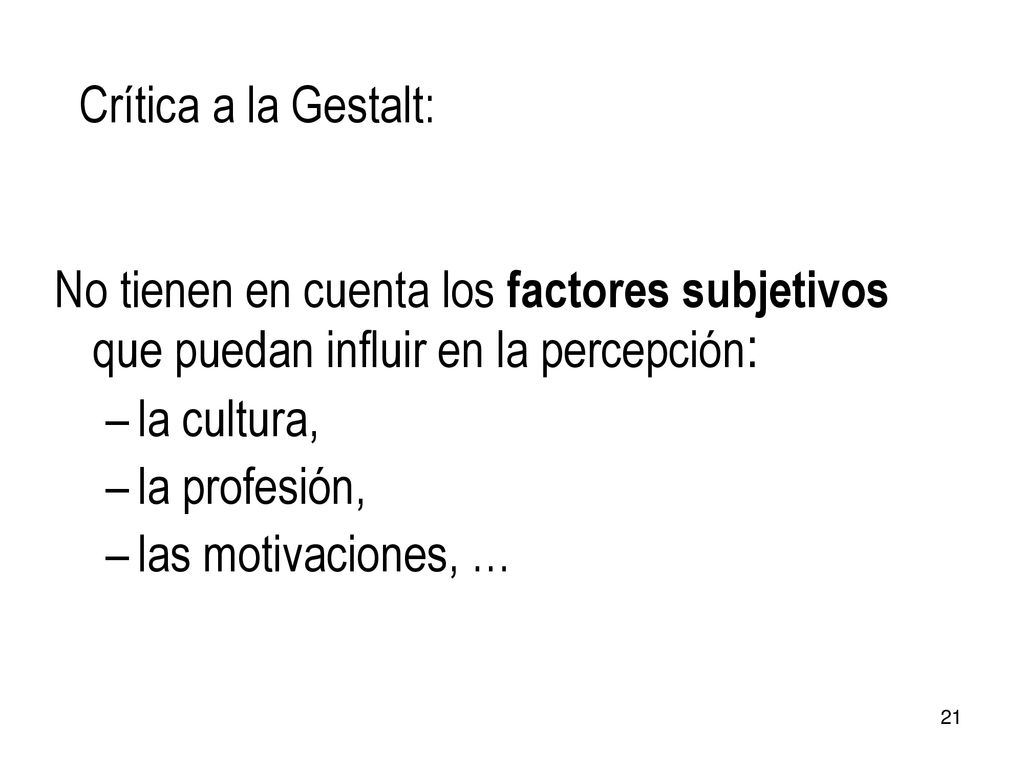 Crítica a la Gestalt: No tienen en cuenta los factores subjetivos que puedan influir en la percepción: