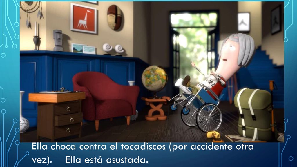 Ella choca contra el tocadiscos (por accidente otra vez).