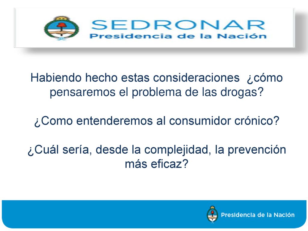 Habiendo hecho estas consideraciones ¿cómo pensaremos el problema de las drogas.