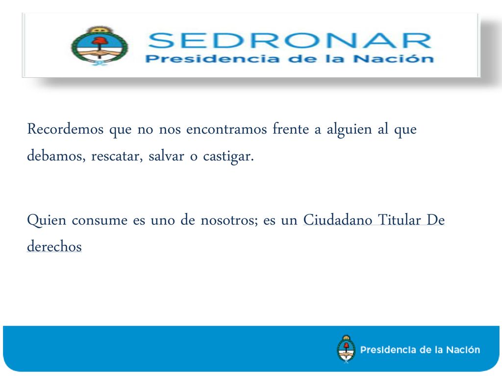 Recordemos que no nos encontramos frente a alguien al que debamos, rescatar, salvar o castigar.