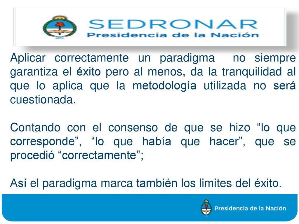 Aplicar correctamente un paradigma no siempre garantiza el éxito pero al menos, da la tranquilidad al que lo aplica que la metodología utilizada no será cuestionada.