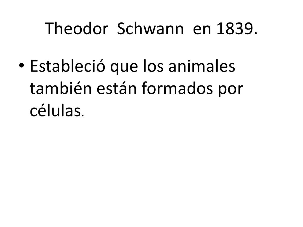 Theodor Schwann en Estableció que los animales también están formados por células.