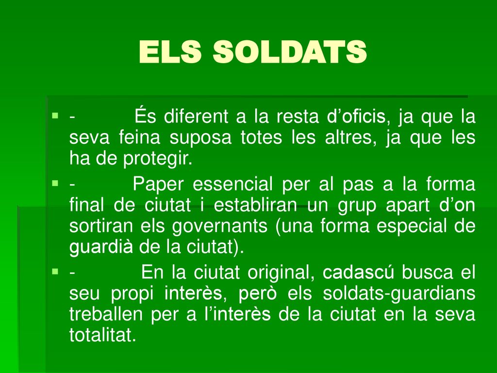 ELS SOLDATS - És diferent a la resta d’oficis, ja que la seva feina suposa totes les altres, ja que les ha de protegir.