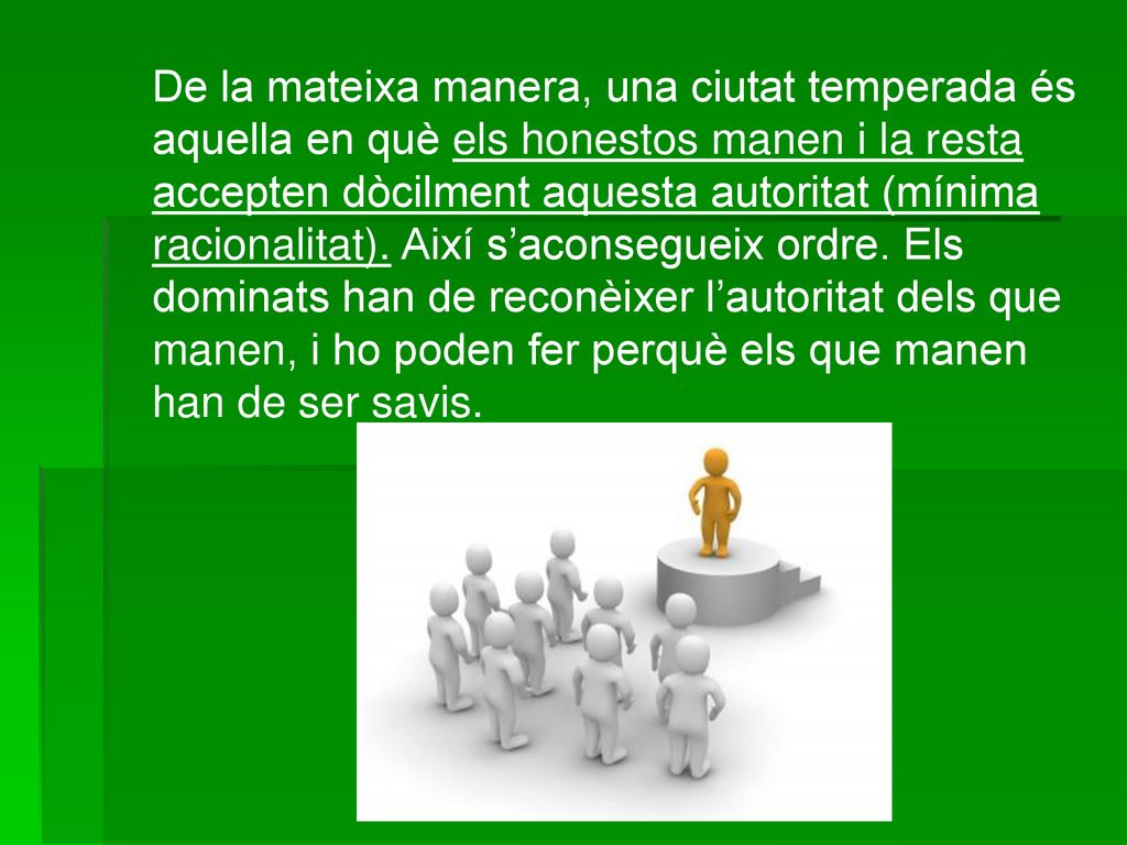 De la mateixa manera, una ciutat temperada és aquella en què els honestos manen i la resta accepten dòcilment aquesta autoritat (mínima racionalitat).