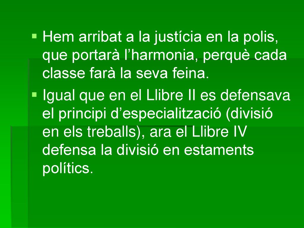 Hem arribat a la justícia en la polis, que portarà l’harmonia, perquè cada classe farà la seva feina.