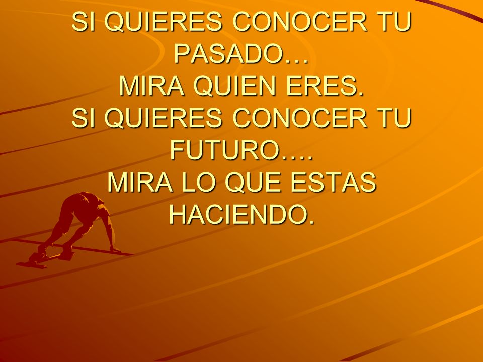 SI QUIERES CONOCER TU PASADO… MIRA QUIEN ERES