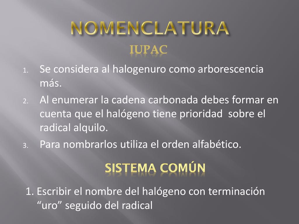 NOMENCLATURA IUPAC Se considera al halogenuro como arborescencia más.