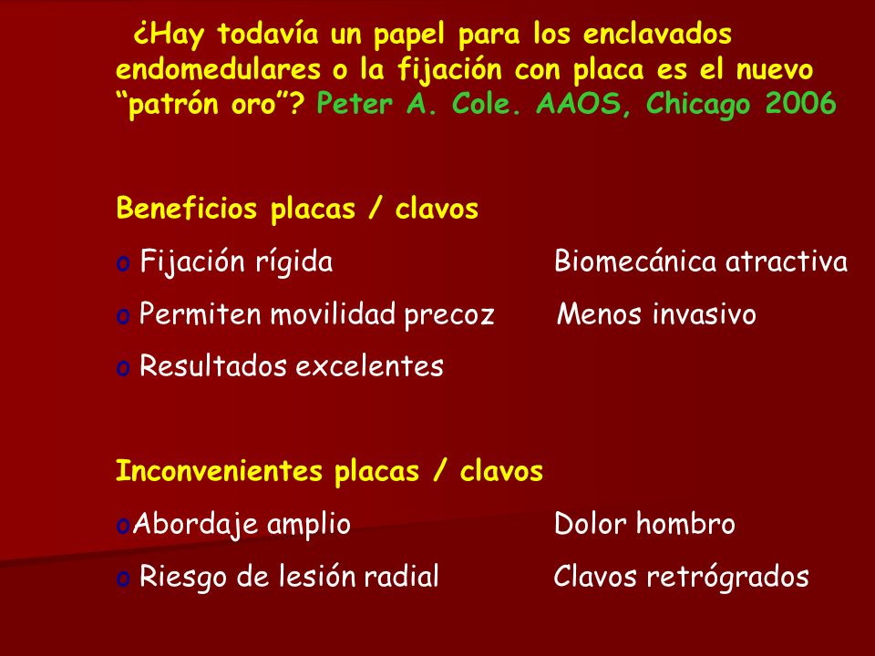 ¿Hay todavía un papel para los enclavados endomedulares o la fijación con placa es el nuevo patrón oro Peter A. Cole. AAOS, Chicago 2006