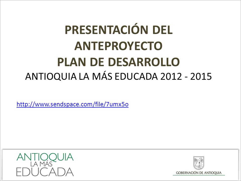 PRESENTACIÓN DEL ANTEPROYECTO PLAN DE DESARROLLO Antioquia la más educada