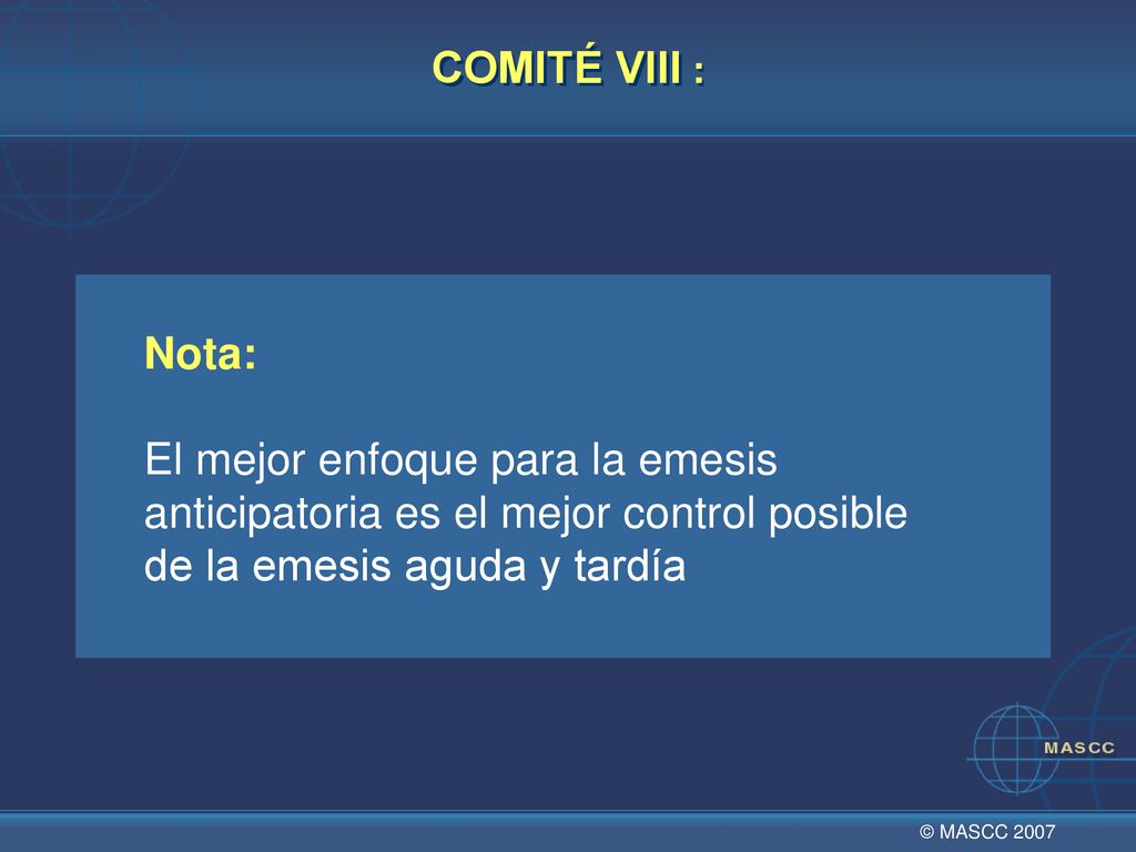 COMITÉ VIII : Nota: El mejor enfoque para la emesis anticipatoria es el mejor control posible de la emesis aguda y tardía.