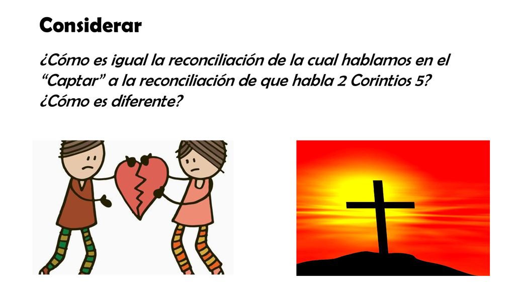 Considerar ¿Cómo es igual la reconciliación de la cual hablamos en el Captar a la reconciliación de que habla 2 Corintios 5 ¿Cómo es diferente