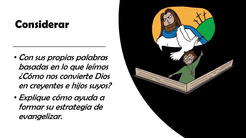 Considerar Con sus propias palabras basadas en lo que leímos ¿Cómo nos convierte Dios en creyentes e hijos suyos