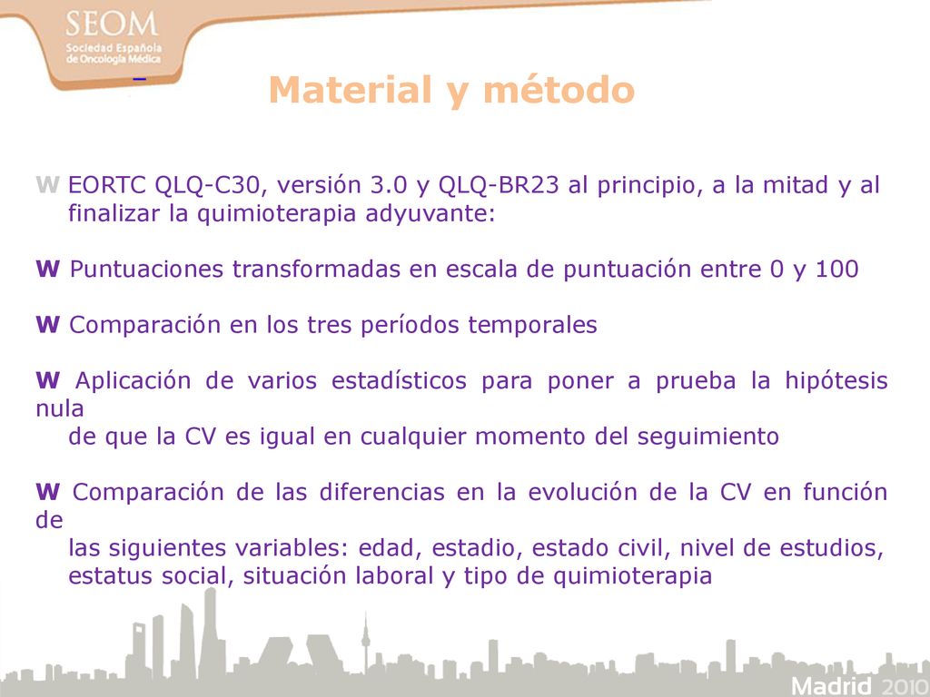 Material y método. Ԝ EORTC QLQ-C30, versión 3.0 y QLQ-BR23 al principio, a la mitad y al.