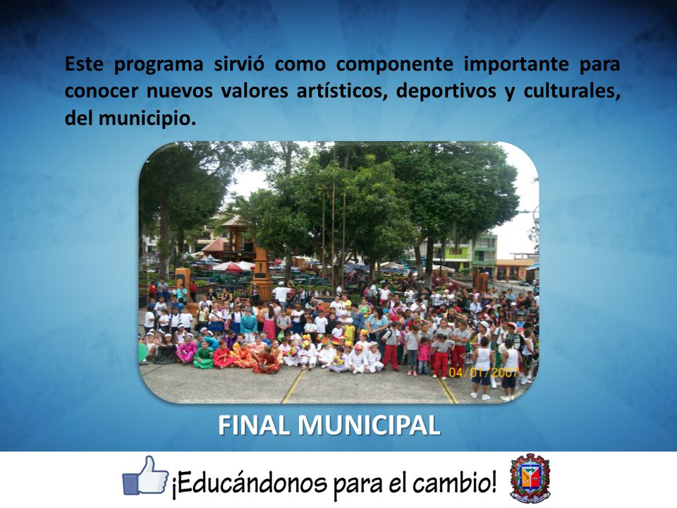 Este programa sirvió como componente importante para conocer nuevos valores artísticos, deportivos y culturales, del municipio.