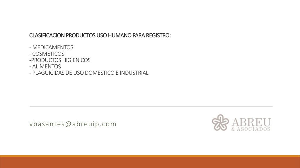 CLASIFICACION PRODUCTOS USO HUMANO PARA REGISTRO: - MEDICAMENTOS - COSMETICOS -PRODUCTOS HIGIENICOS - ALIMENTOS - PLAGUICIDAS DE USO DOMESTICO E INDUSTRIAL