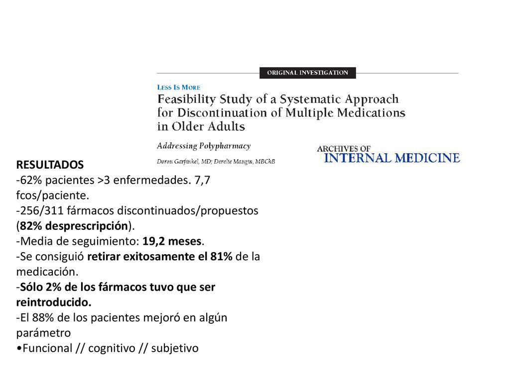 RESULTADOS -62% pacientes >3 enfermedades. 7,7 fcos/paciente. -256/311 fármacos discontinuados/propuestos (82% desprescripción).