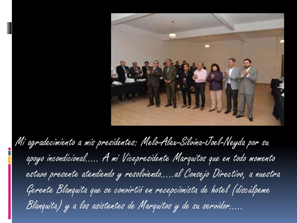 Mi agradecimiento a mis presidentes: Melo-Alex-Silvina-Joel-Neyda por su apoyo incondicional…..