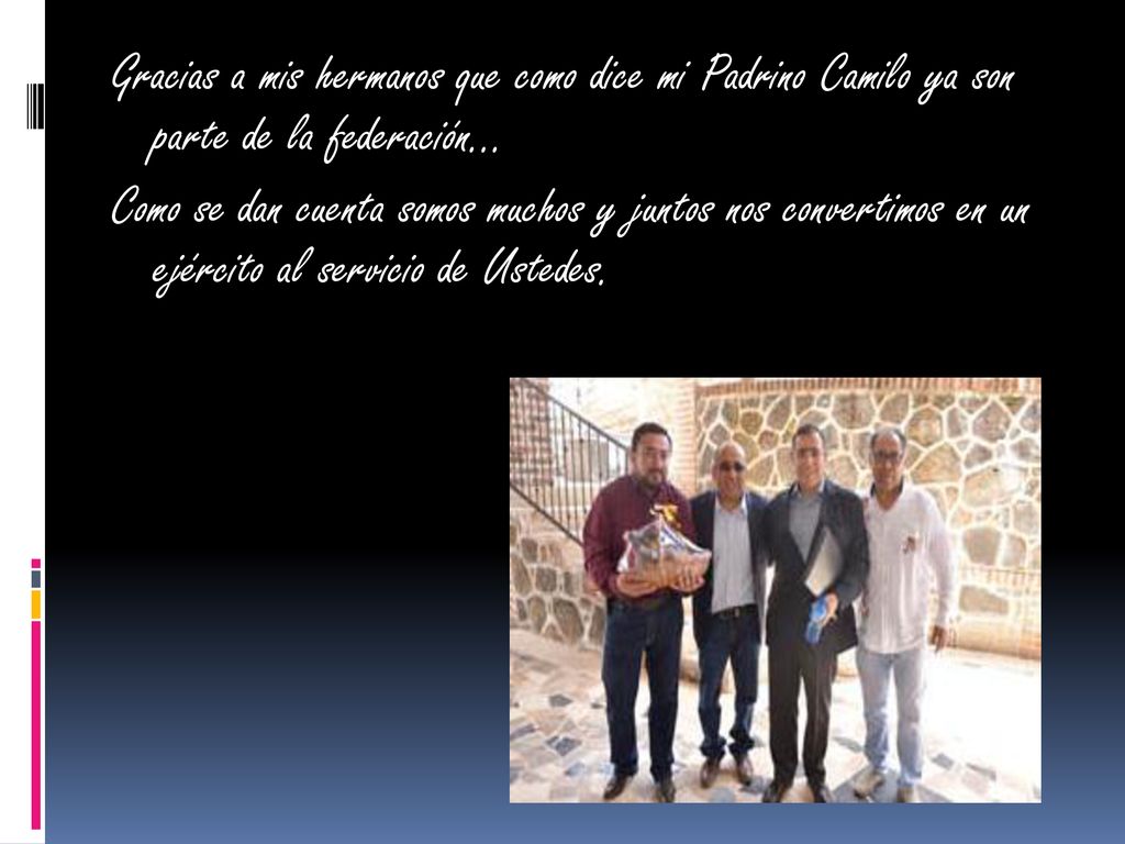 Gracias a mis hermanos que como dice mi Padrino Camilo ya son parte de la federación…