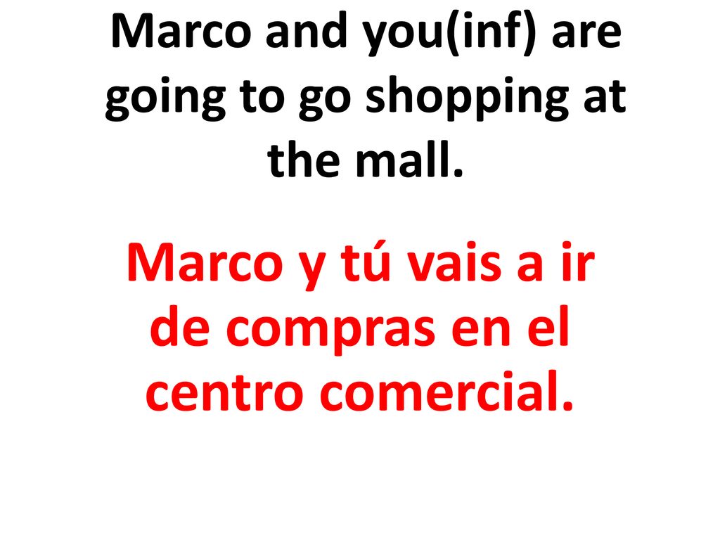 Marco and you(inf) are going to go shopping at the mall.
