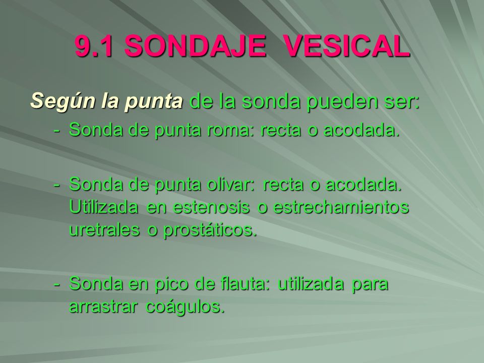 9.1 SONDAJE VESICAL Según la punta de la sonda pueden ser: