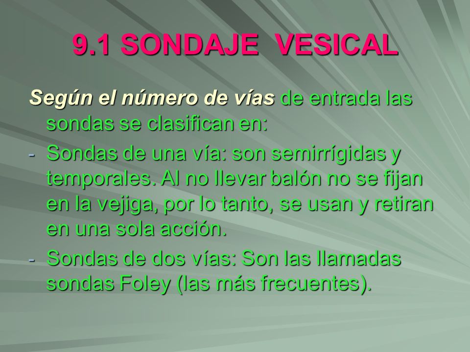 9.1 SONDAJE VESICAL Según el número de vías de entrada las sondas se clasifican en:
