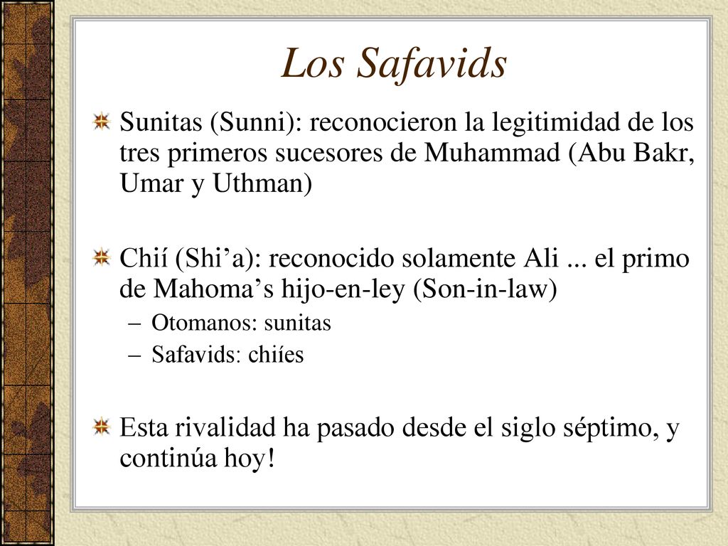Los Safavids Sunitas (Sunni): reconocieron la legitimidad de los tres primeros sucesores de Muhammad (Abu Bakr, Umar y Uthman)