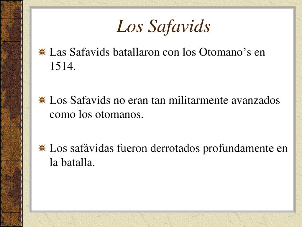 Los Safavids Las Safavids batallaron con los Otomano’s en 1514.
