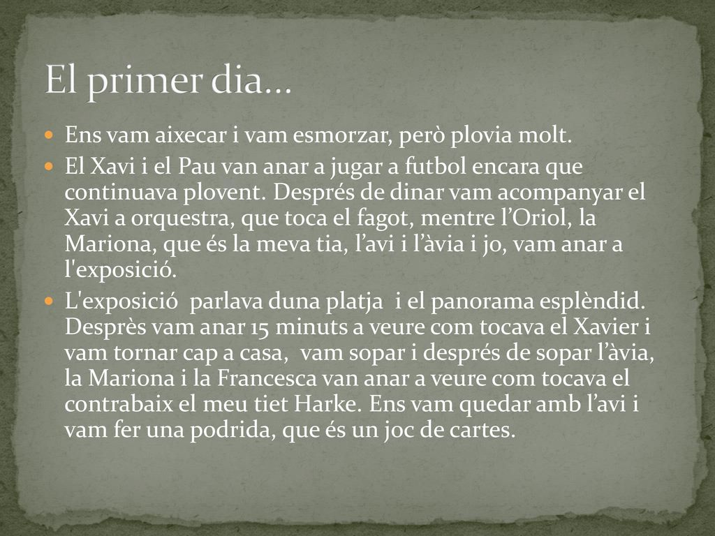 El primer dia… Ens vam aixecar i vam esmorzar, però plovia molt.