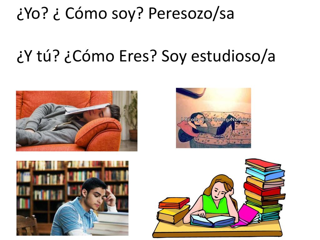 ¿Yo ¿ Cómo soy Peresozo/sa ¿Y tú ¿Cómo Eres Soy estudioso/a