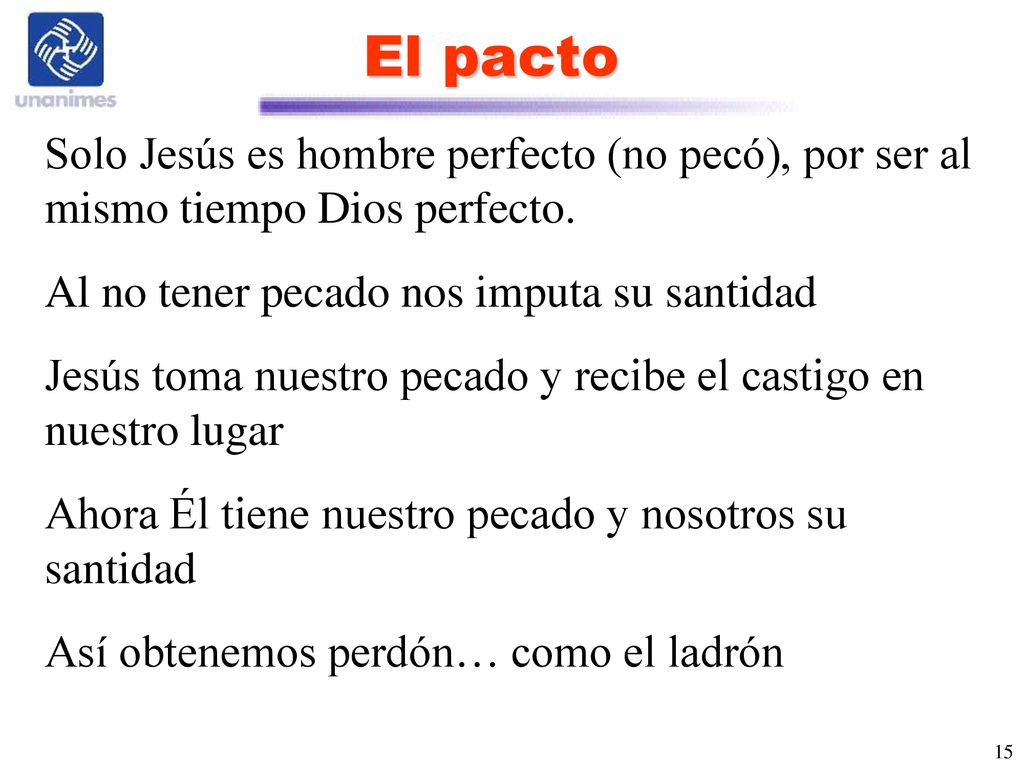 El pacto Solo Jesús es hombre perfecto (no pecó), por ser al mismo tiempo Dios perfecto. Al no tener pecado nos imputa su santidad.
