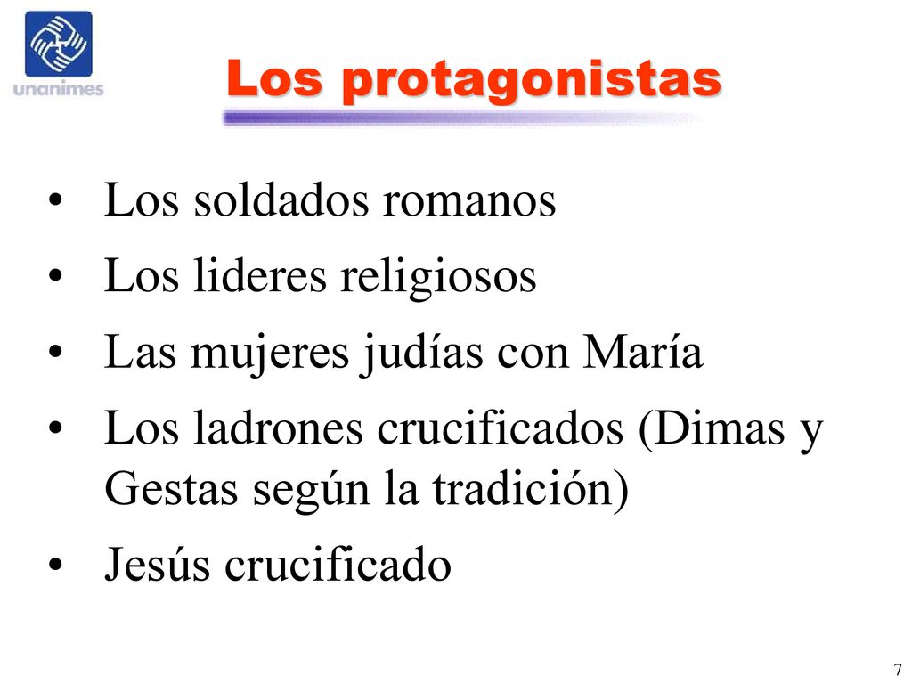 Los protagonistas Los soldados romanos. Los lideres religiosos. Las mujeres judías con María.