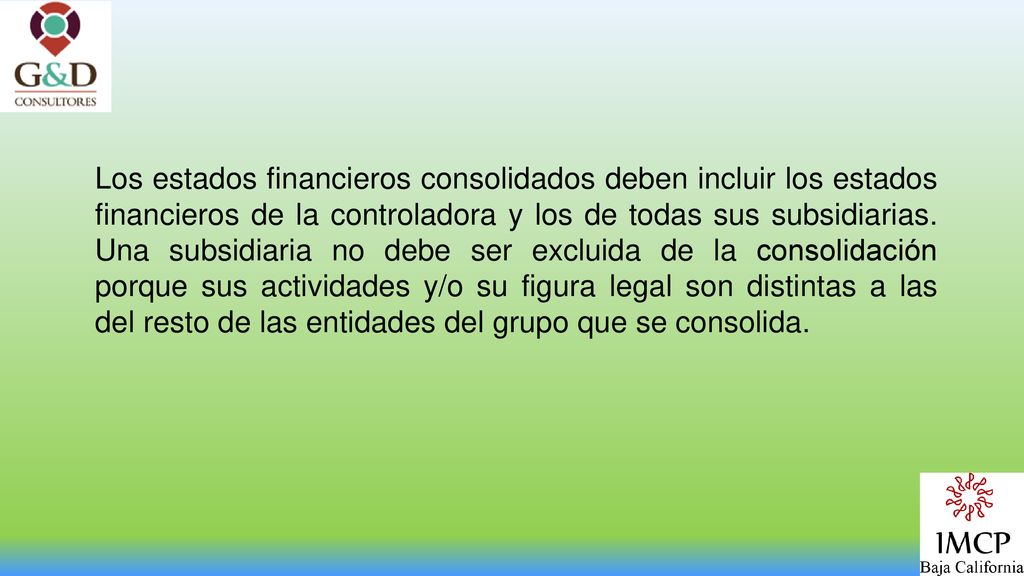 Los estados financieros consolidados deben incluir los estados financieros de la controladora y los de todas sus subsidiarias.