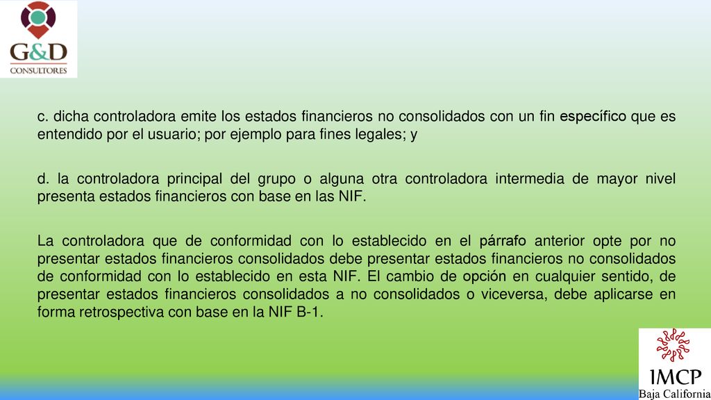 c. dicha controladora emite los estados financieros no consolidados con un fin específico que es entendido por el usuario; por ejemplo para fines legales; y