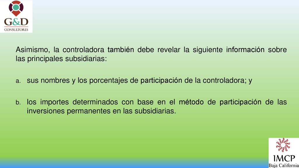 Asimismo, la controladora también debe revelar la siguiente información sobre las principales subsidiarias:
