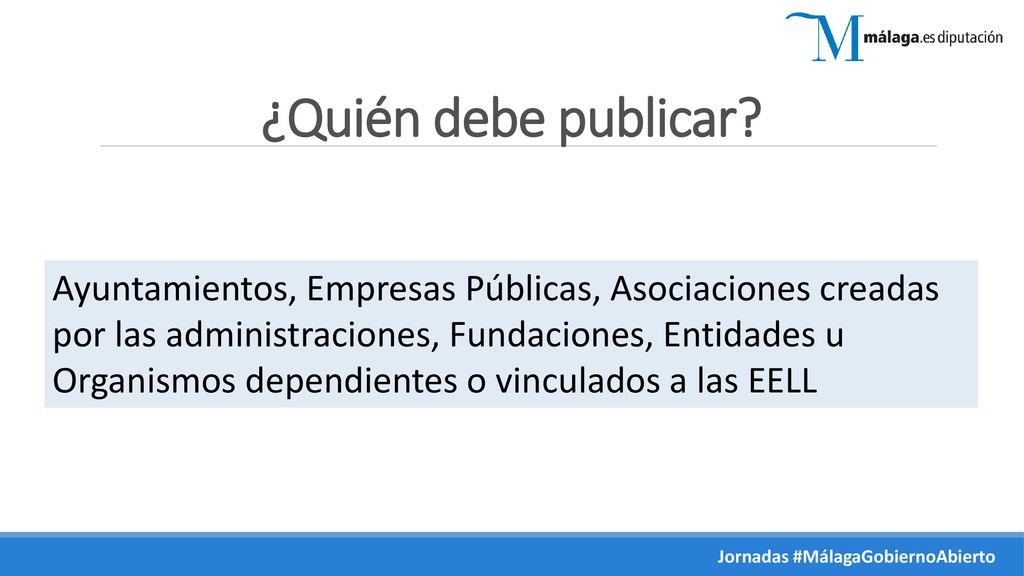 ¿Quién debe publicar Ayuntamientos, Empresas Públicas, Asociaciones creadas por las administraciones, Fundaciones, Entidades u.