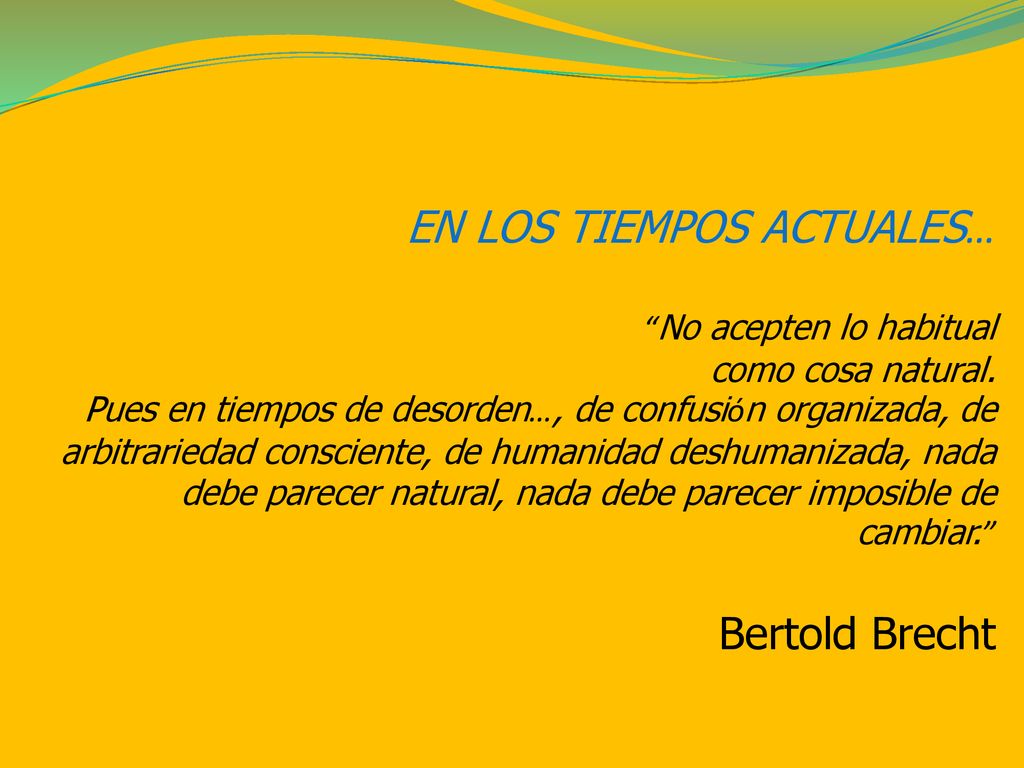 EN LOS TIEMPOS ACTUALES… No acepten lo habitual como cosa natural