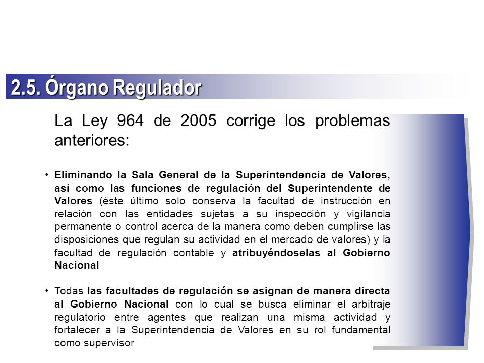2.5. Órgano Regulador La Ley 964 de 2005 corrige los problemas anteriores:
