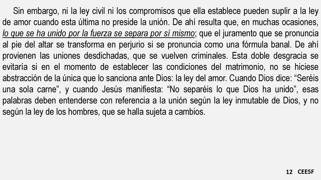 Sin embargo, ni la ley civil ni los compromisos que ella establece pueden suplir a la ley de amor cuando esta última no preside la unión.