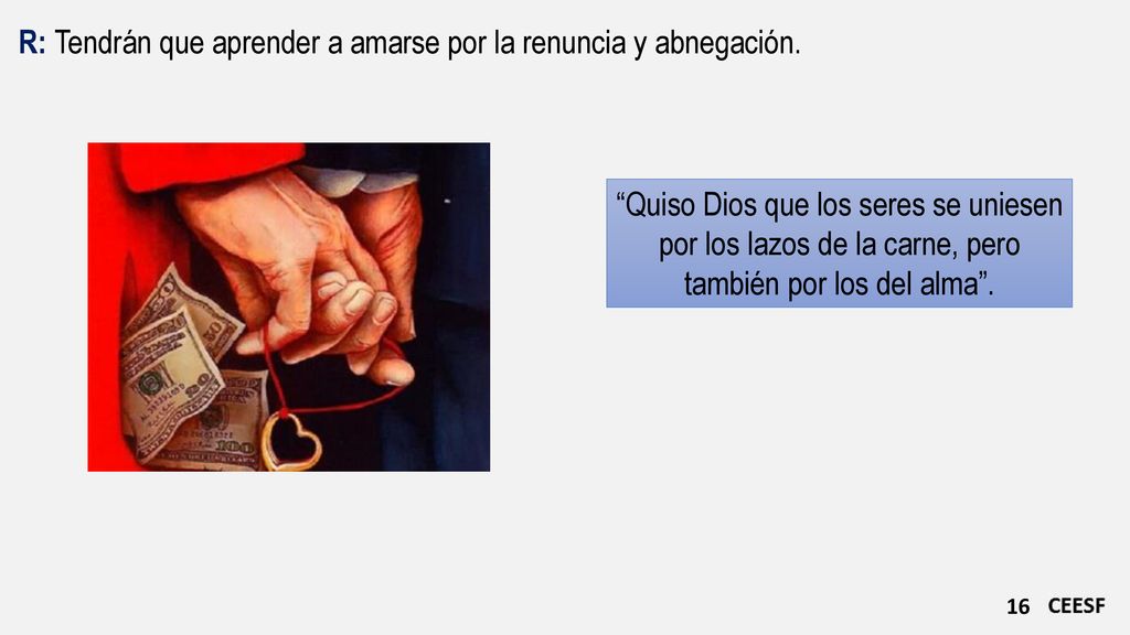 R: Tendrán que aprender a amarse por la renuncia y abnegación.