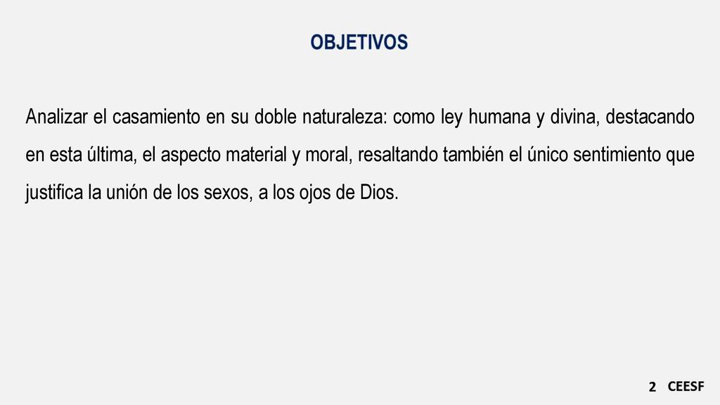 Analizar el casamiento en su doble naturaleza: como ley humana y divina, destacando en esta última, el aspecto material y moral, resaltando también el único sentimiento que justifica la unión de los sexos, a los ojos de Dios.