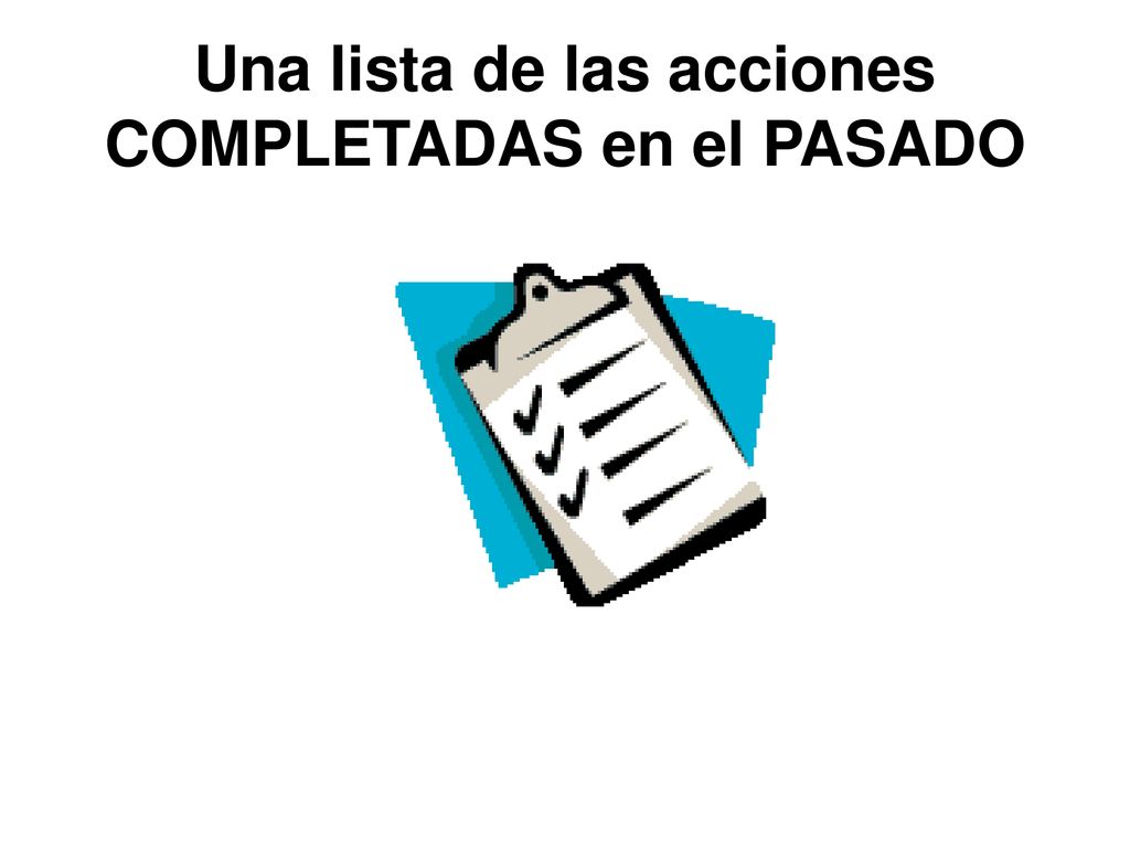 Una lista de las acciones COMPLETADAS en el PASADO