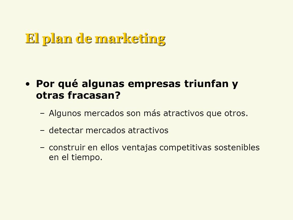 El plan de marketing Por qué algunas empresas triunfan y otras fracasan Algunos mercados son más atractivos que otros.