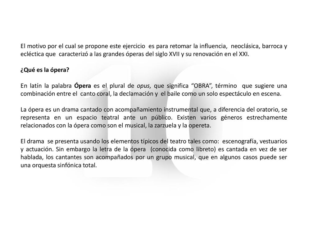 El motivo por el cual se propone este ejercicio es para retomar la influencia, neoclásica, barroca y ecléctica que caracterizó a las grandes óperas del siglo XVII y su renovación en el XXI.