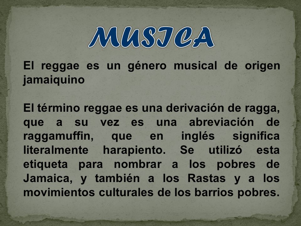MUSICA El reggae es un género musical de origen jamaiquino